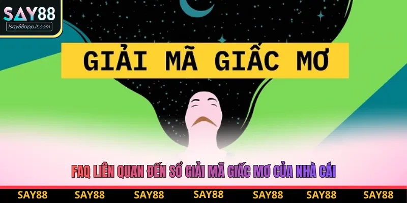 FAQ liên quan đến sổ giải mã giấc mơ của nhà cái