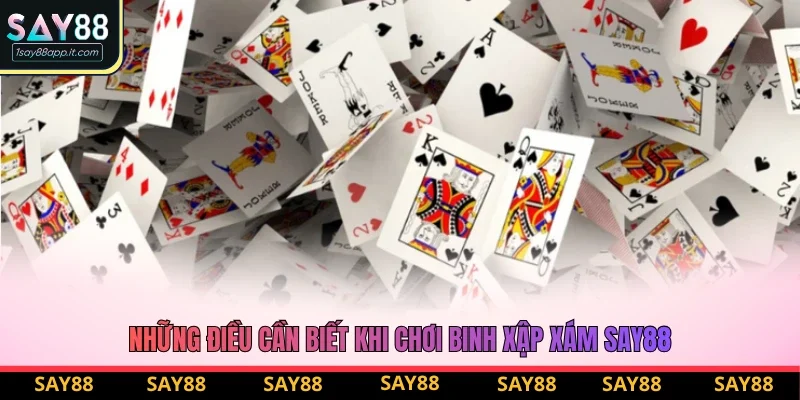 Những điều cần biết khi chơi binh xập xám Say88