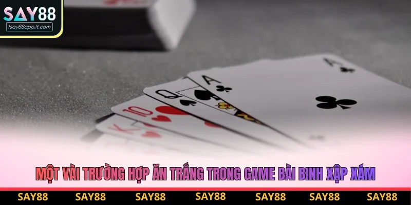 Một vài trường hợp ăn trắng trong game bài binh xập xám