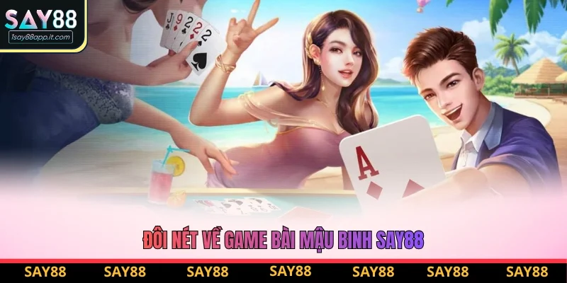 Đôi nét về game bài mậu binh Say88
