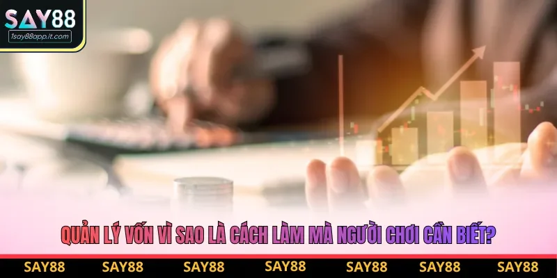 Quản lý vốn vì sao là cách làm mà người chơi cần biết? Quản lý vốn vì sao là cách làm mà người chơi cần biết?